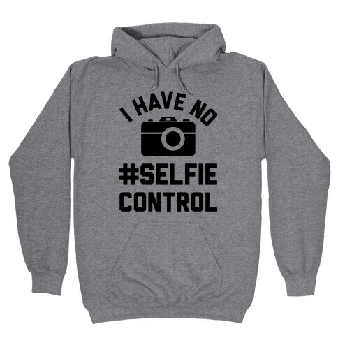 I Have No #Selfie Control Hooded Sweatshirt