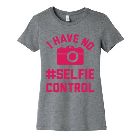 I Have No #Selfie Control Womens T-Shirt