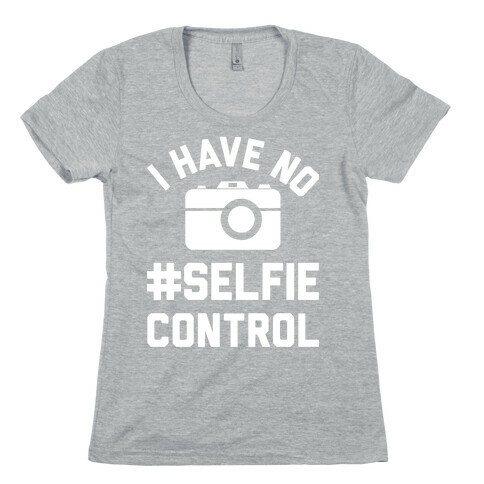 I Have No #Selfie Control Womens T-Shirt