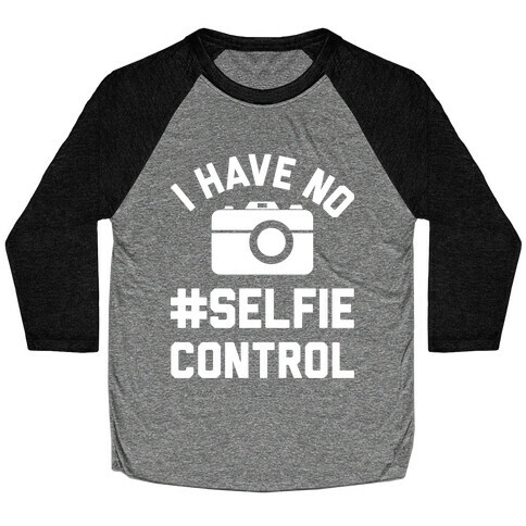 I Have No #Selfie Control Baseball Tee