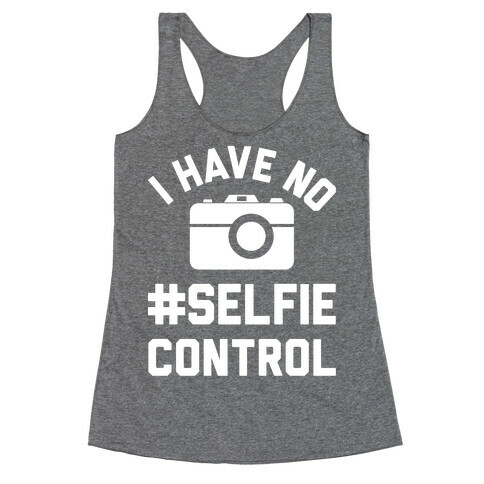 I Have No #Selfie Control Racerback Tank Top