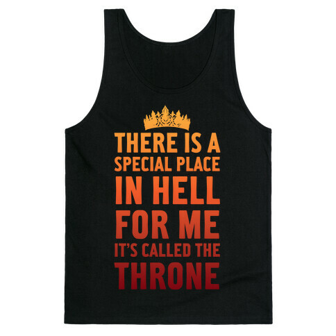There Is A Special Place In Hell For Me It's Called The Throne Tank Top