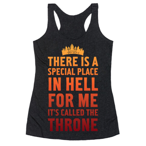 There Is A Special Place In Hell For Me It's Called The Throne Racerback Tank Top