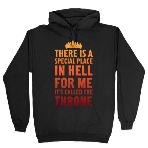 There Is A Special Place In Hell For Me It's Called The Throne Hooded Sweatshirt