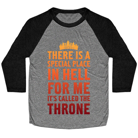There Is A Special Place In Hell For Me It's Called The Throne Baseball Tee