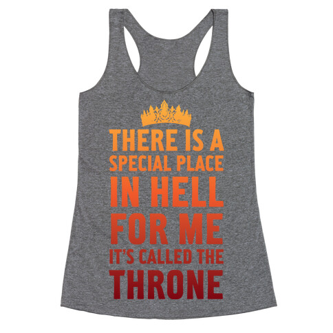 There Is A Special Place In Hell For Me It's Called The Throne Racerback Tank Top