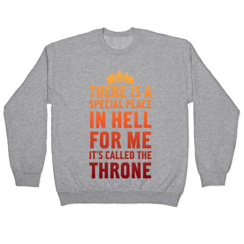 There Is A Special Place In Hell For Me It's Called The Throne Pullover