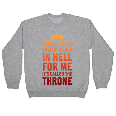 There Is A Special Place In Hell For Me It's Called The Throne Pullover