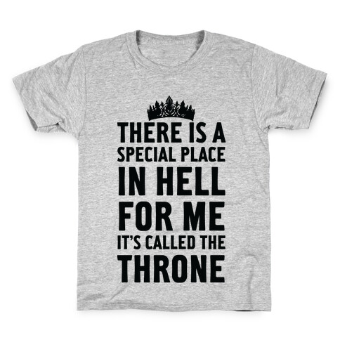 There Is A Special Place In Hell For Me It's Called The Throne Kids T-Shirt