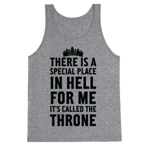 There Is A Special Place In Hell For Me It's Called The Throne Tank Top