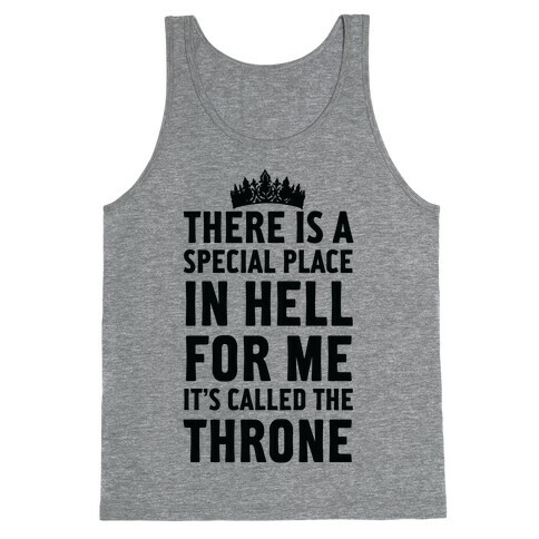 There Is A Special Place In Hell For Me It's Called The Throne Tank Top