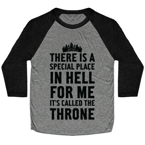 There Is A Special Place In Hell For Me It's Called The Throne Baseball Tee