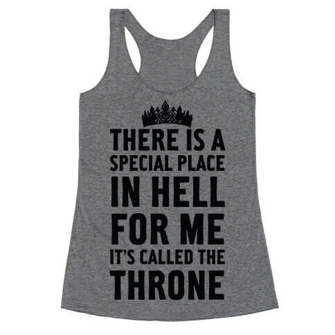 There Is A Special Place In Hell For Me It's Called The Throne Racerback Tank Top