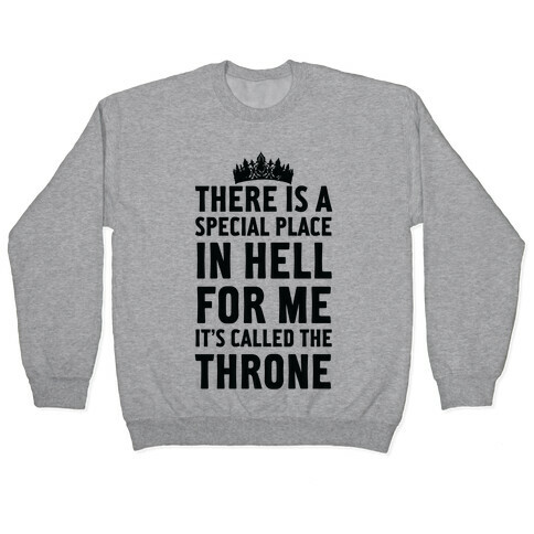 There Is A Special Place In Hell For Me It's Called The Throne Pullover