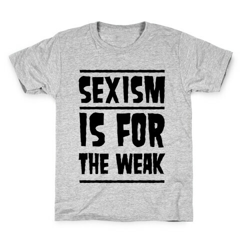 Sexism Is For The Weak Kids T-Shirt
