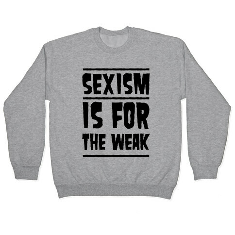 Sexism Is For The Weak Pullover