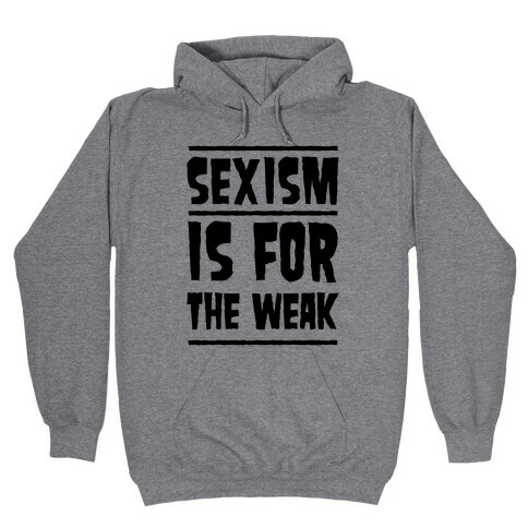 Sexism Is For The Weak Hooded Sweatshirt