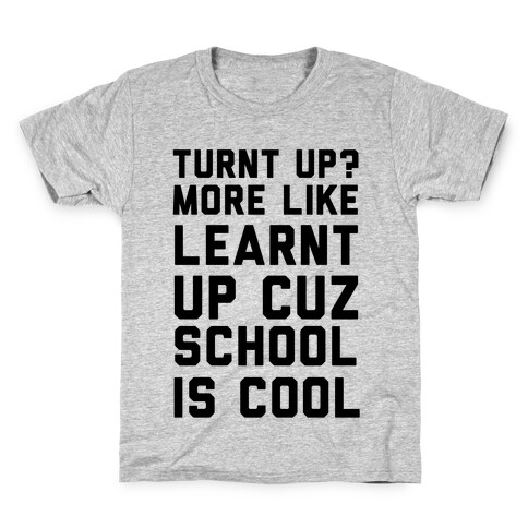 Turnt Up? More Like Learnt Up Kids T-Shirt