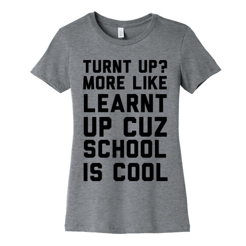 Turnt Up? More Like Learnt Up Womens T-Shirt