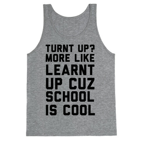 Turnt Up? More Like Learnt Up Tank Top