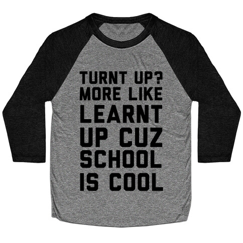 Turnt Up? More Like Learnt Up Baseball Tee