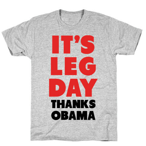 It's Leg Day Thanks Obama T-Shirt