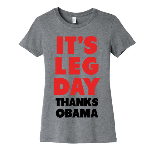 It's Leg Day Thanks Obama Womens T-Shirt