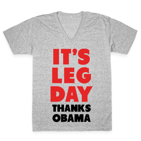 It's Leg Day Thanks Obama V-Neck Tee Shirt