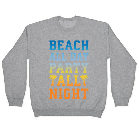 Beach All Day Party All Night Pullover