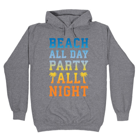 Beach All Day Party All Night Hooded Sweatshirt