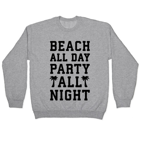 Beach All Day Party All Night Pullover