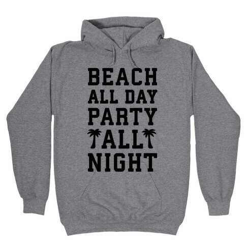 Beach All Day Party All Night Hooded Sweatshirt
