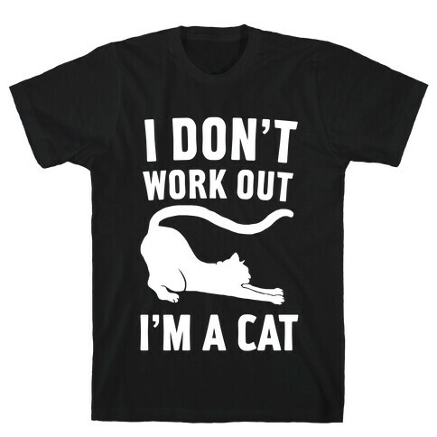 I Don't Work Out I'm A Cat T-Shirt