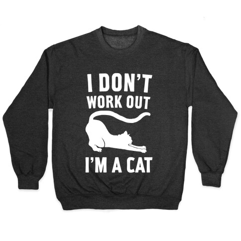 I Don't Work Out I'm A Cat Pullover