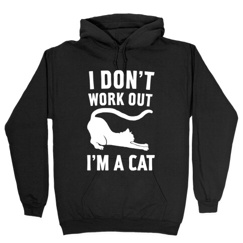 I Don't Work Out I'm A Cat Hooded Sweatshirt