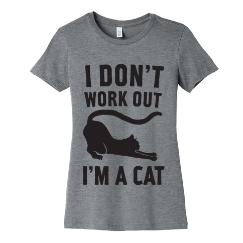 I Don't Work Out I'm A Cat Womens T-Shirt