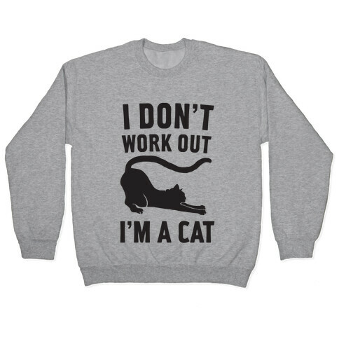 I Don't Work Out I'm A Cat Pullover