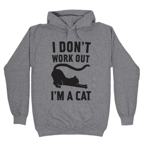 I Don't Work Out I'm A Cat Hooded Sweatshirt