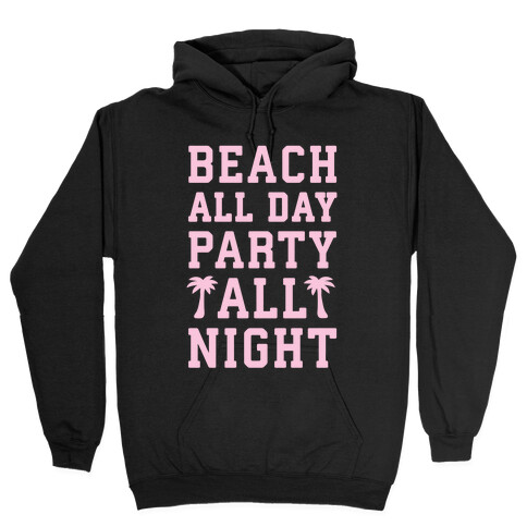 Beach All Day Party All Night Hooded Sweatshirt