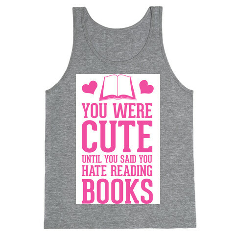 You Were Cute Until You Said You Hate Reading Books Tank Top