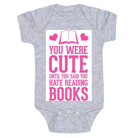 You Were Cute Until You Said You Hate Reading Books Baby One-Piece