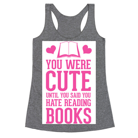 You Were Cute Until You Said You Hate Reading Books Racerback Tank Top