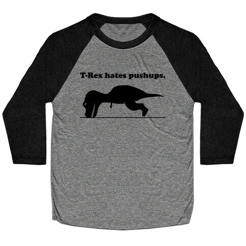 T-Rex Hates Pushups Baseball Tee