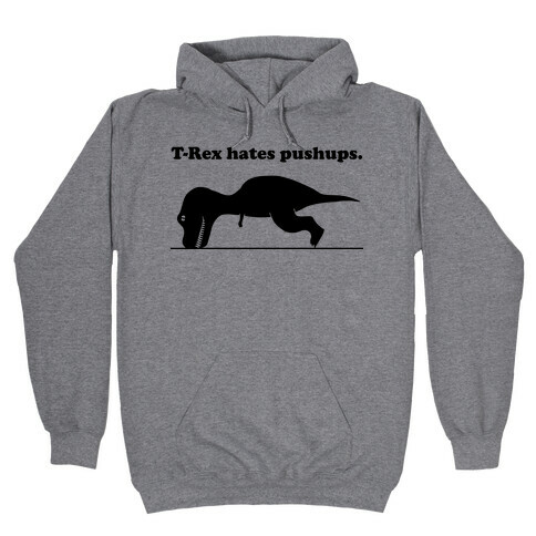 T-Rex Hates Pushups Hooded Sweatshirt