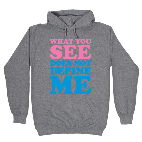 What You See Does Not Define Me Hooded Sweatshirt