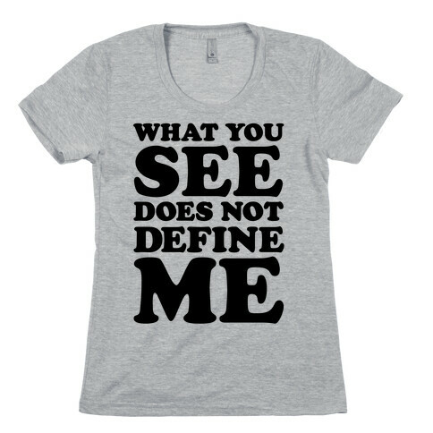 What You See Does Not Define Me Womens T-Shirt