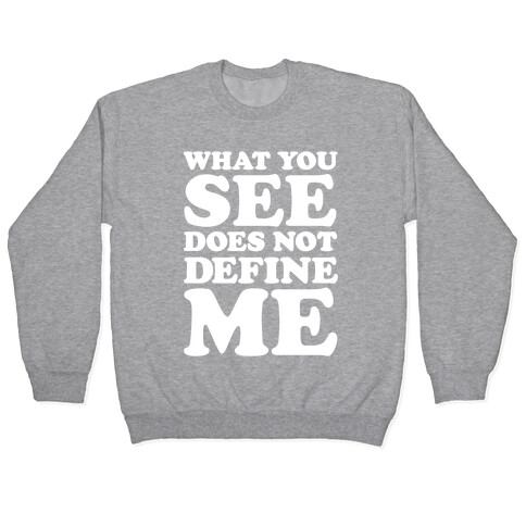 What You See Does Not Define Me Pullover