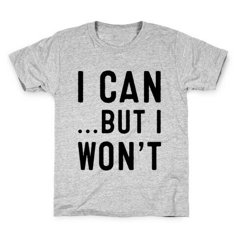 I Can...But I Won't. Kids T-Shirt
