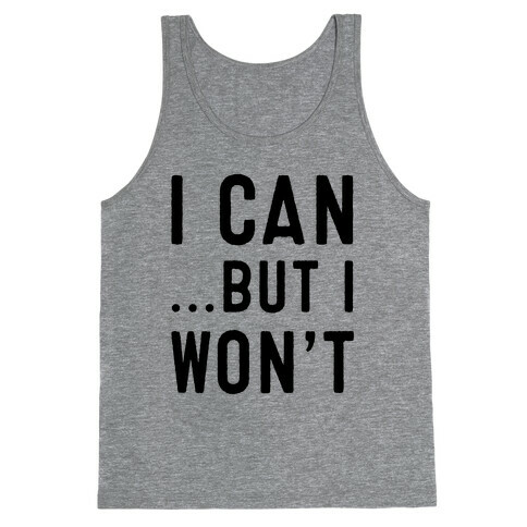 I Can...But I Won't. Tank Top