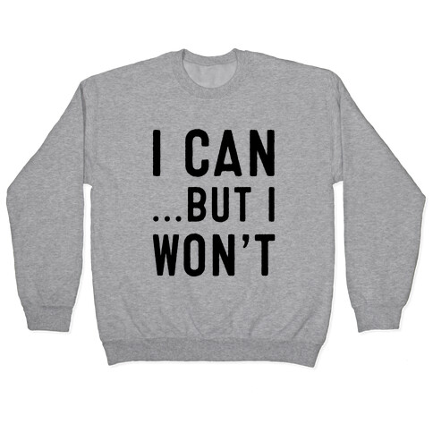 I Can...But I Won't. Pullover
